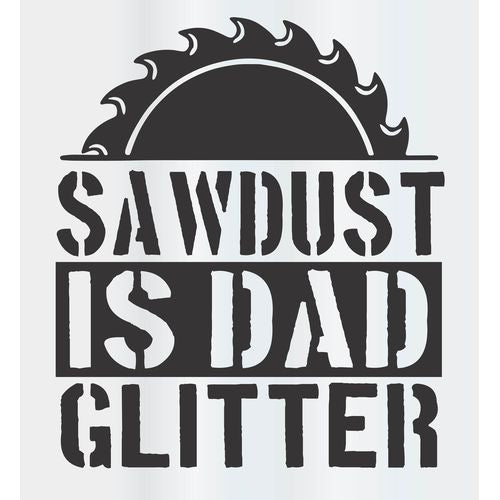 Sawdust is Dad Glitter Decal
