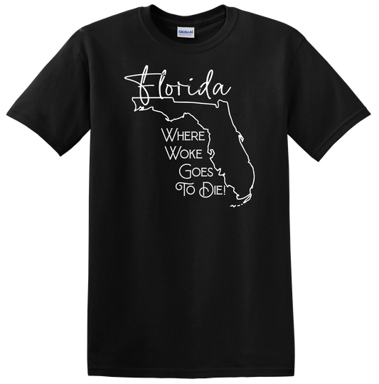 Florida - Where Woke Goes To Die! Design on Black T-Shirt