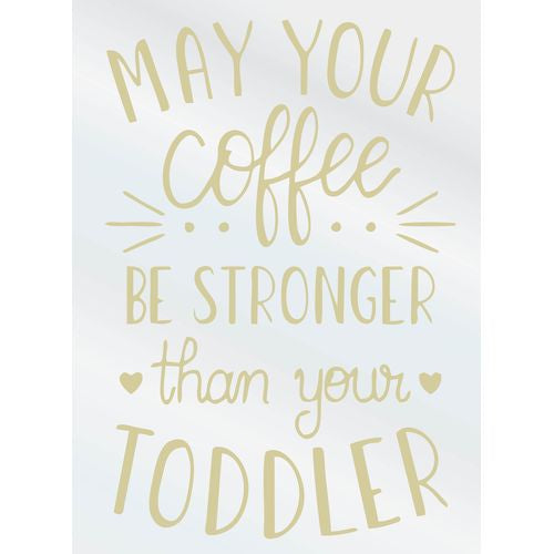 May Your Coffee Be Stronger Than Your Toddler Decal