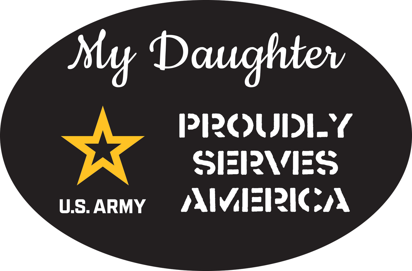 US Army My Daughter Proudly Serves Oval Magnet