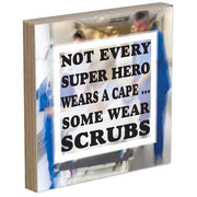 Super Hero Wears Scrubs Wood Sign